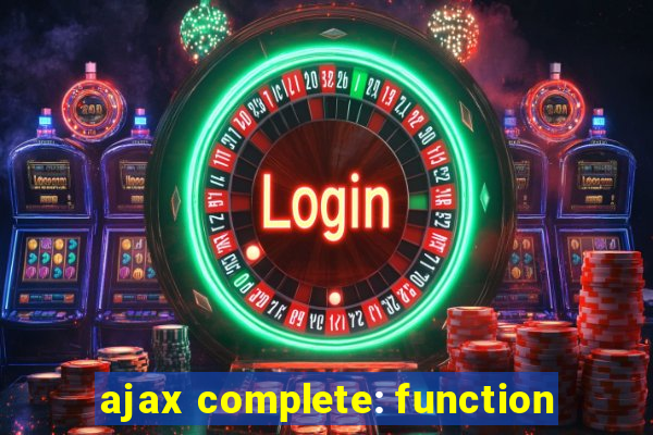 ajax complete: function